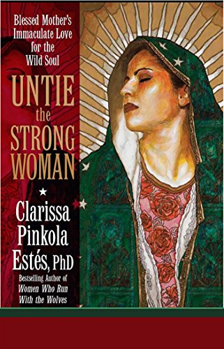 Untie the Strong Woman: Blessed Mother's Immaculate Love for the Wild Soul (Copy) (Copy)
