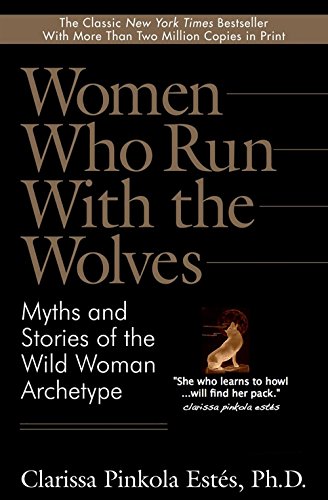 Women Who Run with the Wolves: Myths and Stories of the Wild Woman Archetype (Copy) (Copy)