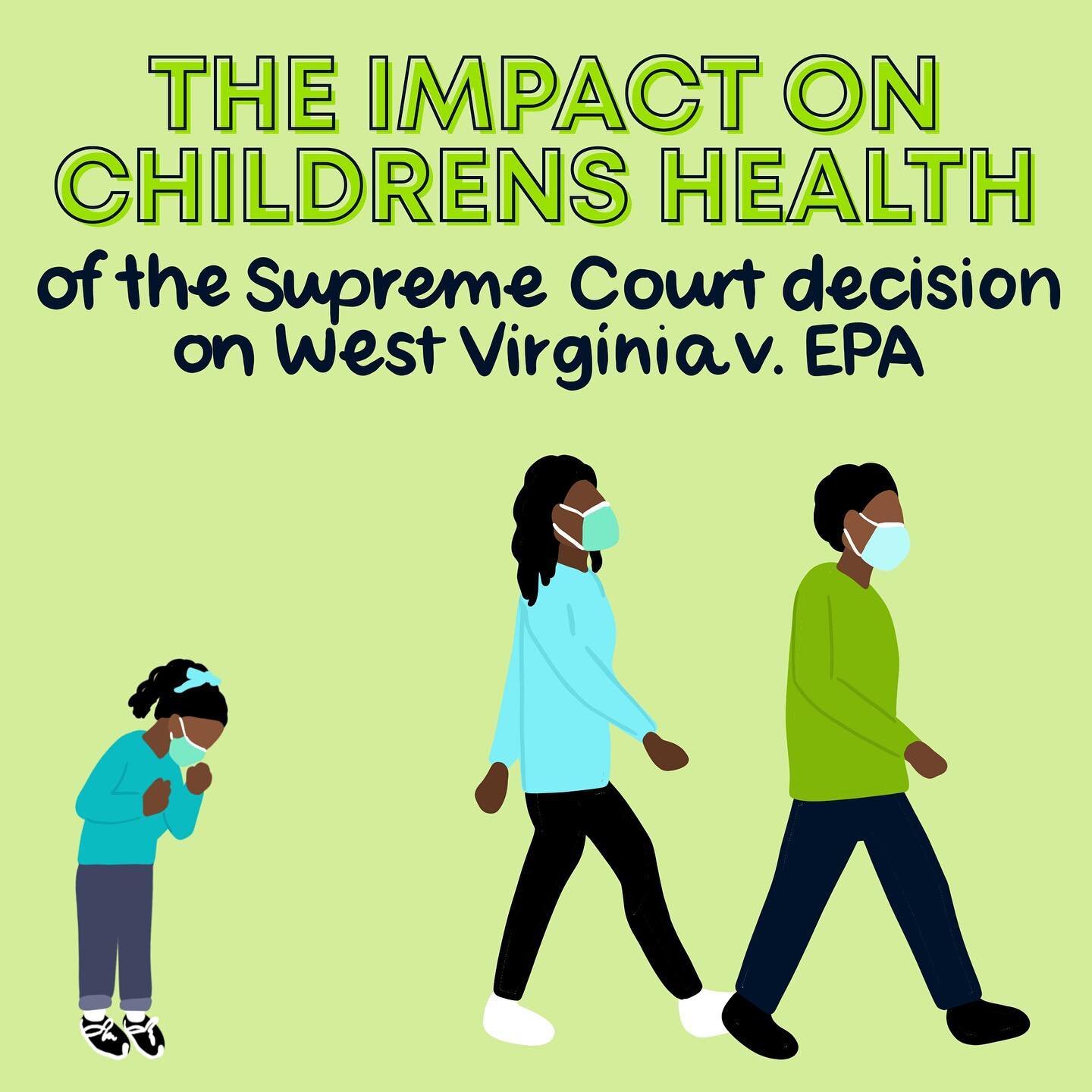 The Supreme Courts decision on West Virginia v. EPA will have large health consequences, especially in regards to the health of children. 

Children lack the defense mechanisms adults have when it comes to a variety of environmental factors, but spec