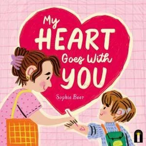 My Heart Goes With You by Sophie Beer
