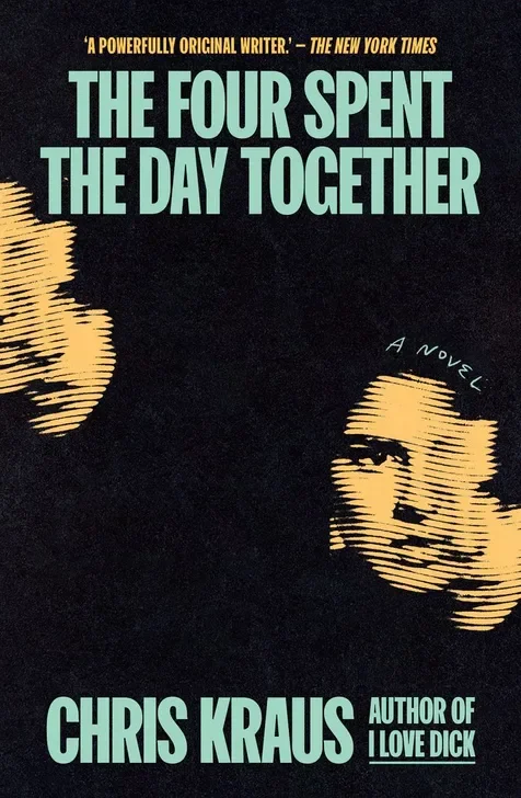 The Four Spent the Day Together by Chris Kraus