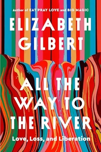 All the Way to the River by Elizabeth Gilbert