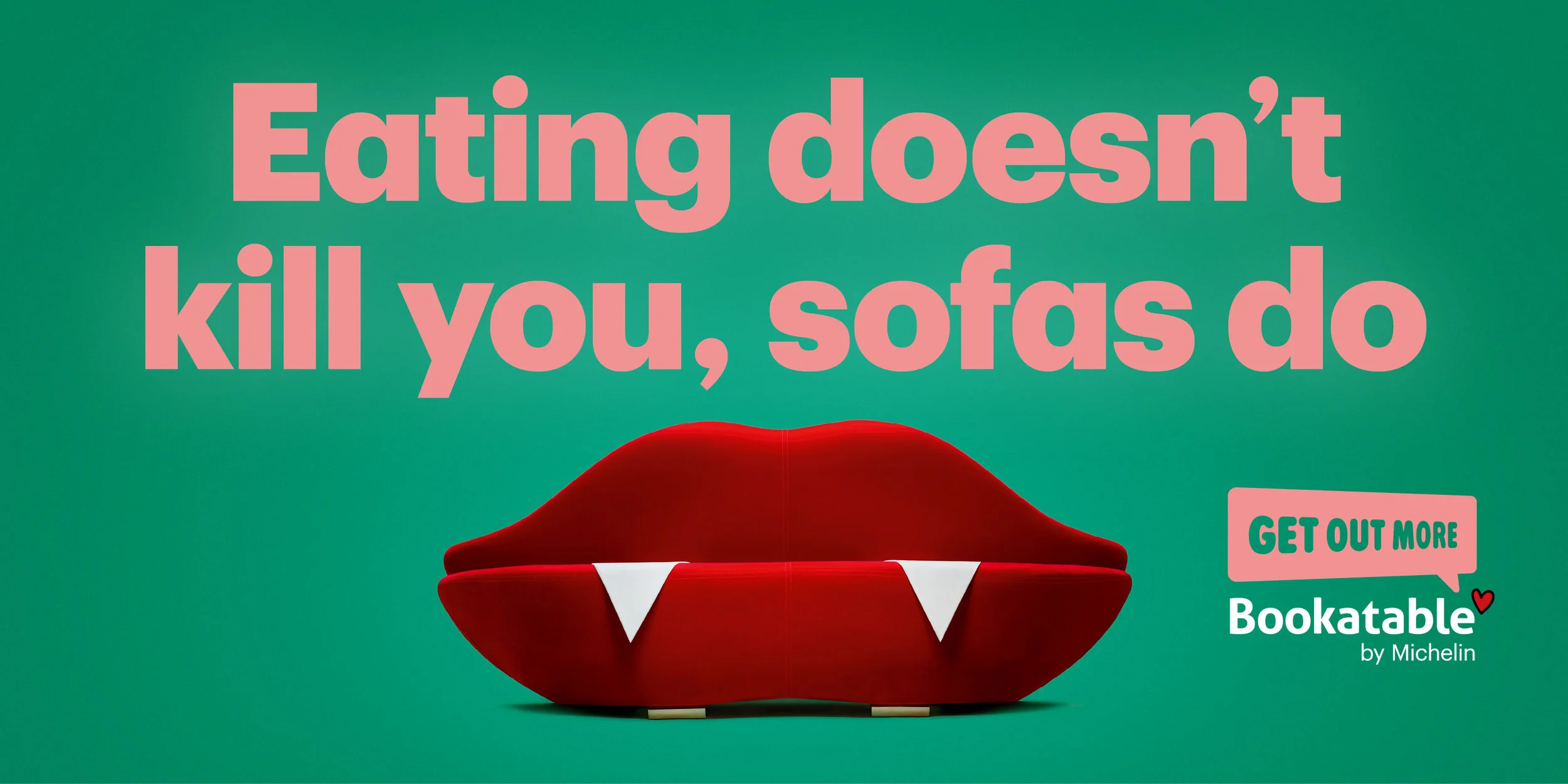  ‘Get out more’ wasn’t only a popular message with the restaurants who are Bookatable’s ultimate customers, TFL liked having the ads on their sites so much they didn’t take them down for months after the end of the schedule.    