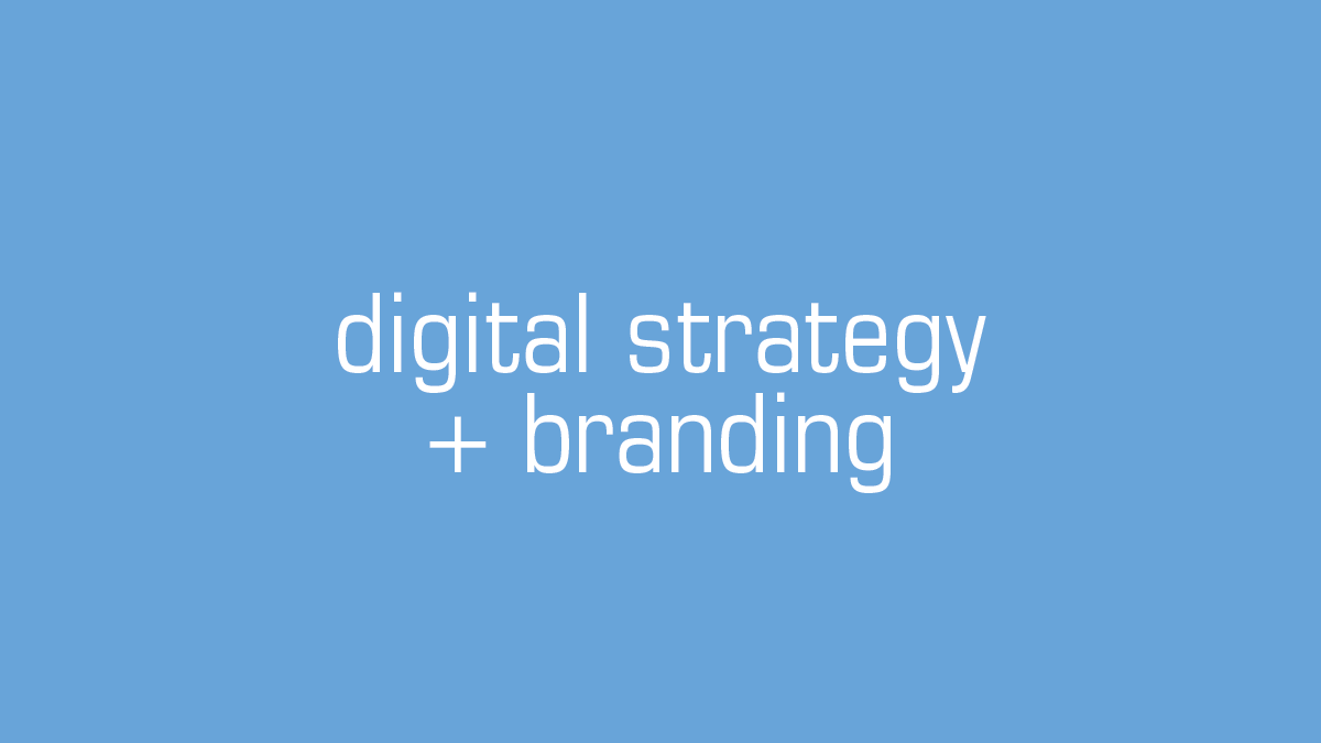 digital strategy + branding