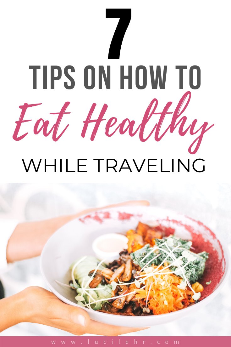 7 Tips on HOW TO EAT HEALTHY WHILE TRAVELING | Lucilehr.com