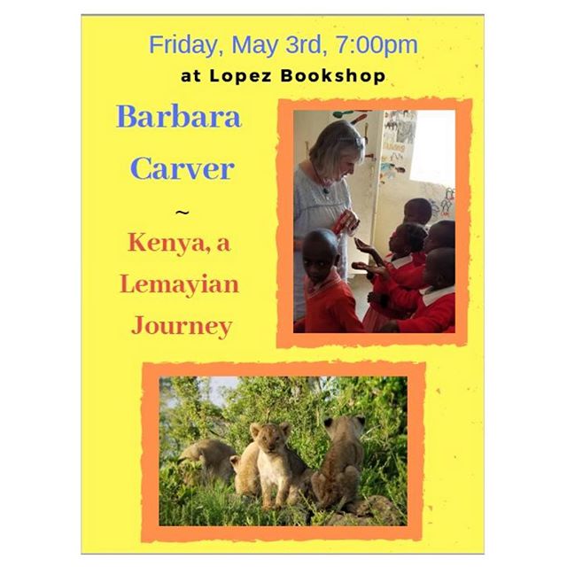 &ldquo;Kenya, a Lemayian Journey&rdquo;, Tonight at 7:00pm.

At Lopez Bookshop, our friend Barbara will be speaking about her visit to Kenya in January.

Tune in to hear about how the trip impacted her, what she learned, and how she remains connected