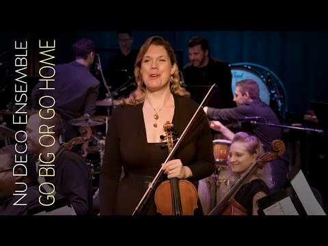 Nu Deco Ensemble & Jessica Meyer - Go Big or Go Home