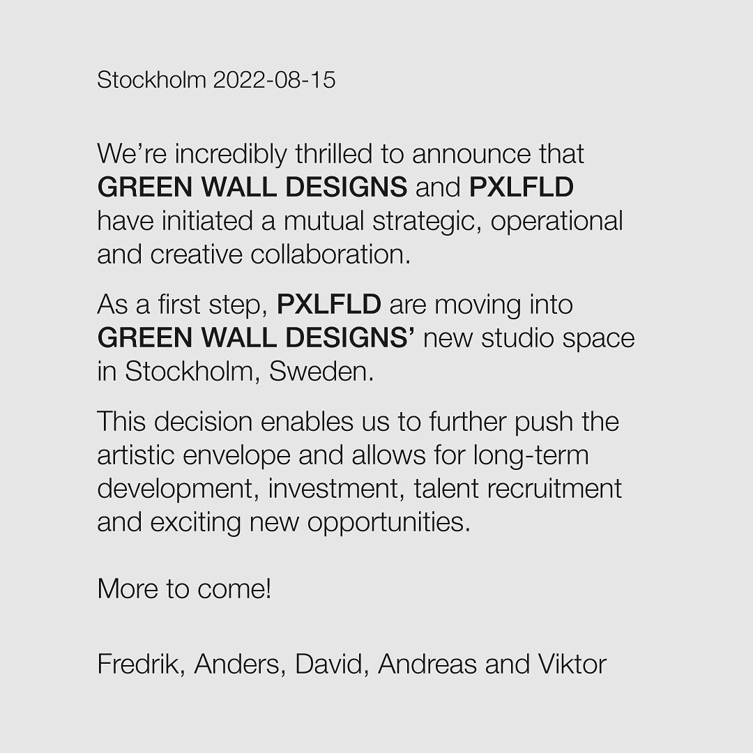 We&rsquo;re incredibly thrilled to announce that @greenwalldesigns and @pxlfld have initiated a mutual strategic, operational and creative collaboration.

As a first step, PXLFLD are moving into GREEN WALL DESIGNS&rsquo; new studio space in Stockholm