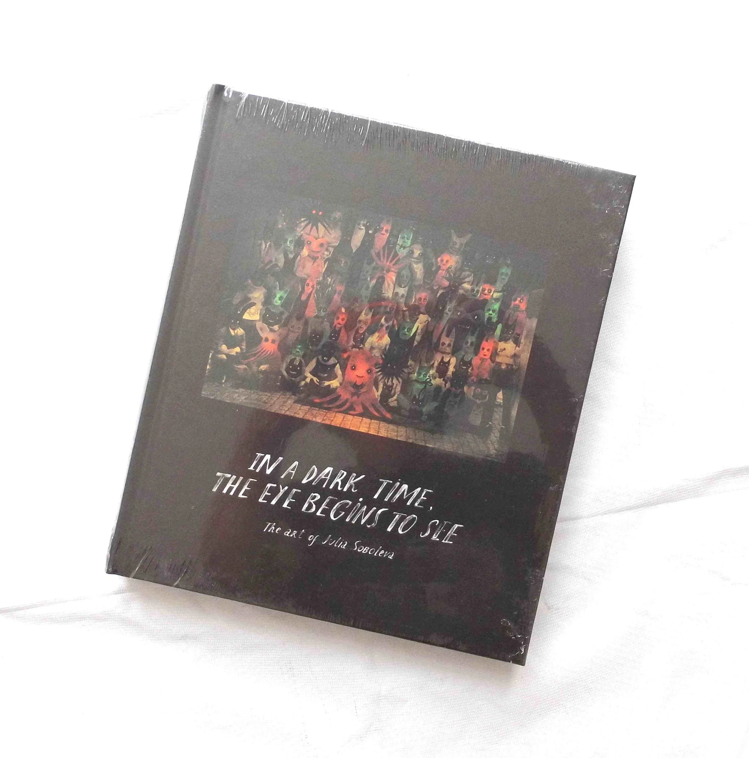 In A Dark Time, The Eye Begins To See - Art  of Julia Soboleva HC