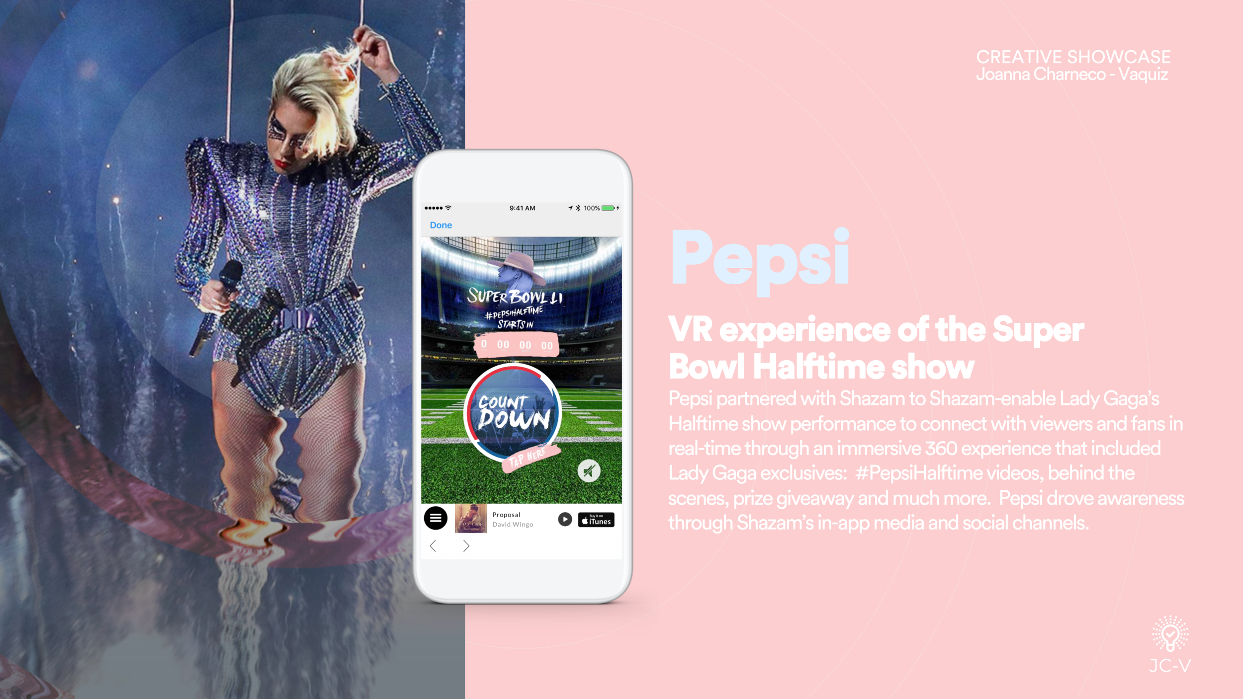 PepsiCo: Led the ideation and development of Pepsi’s program, while partnering with product to launch a VR live experience for the 2017 Super Bowl Halftime show.