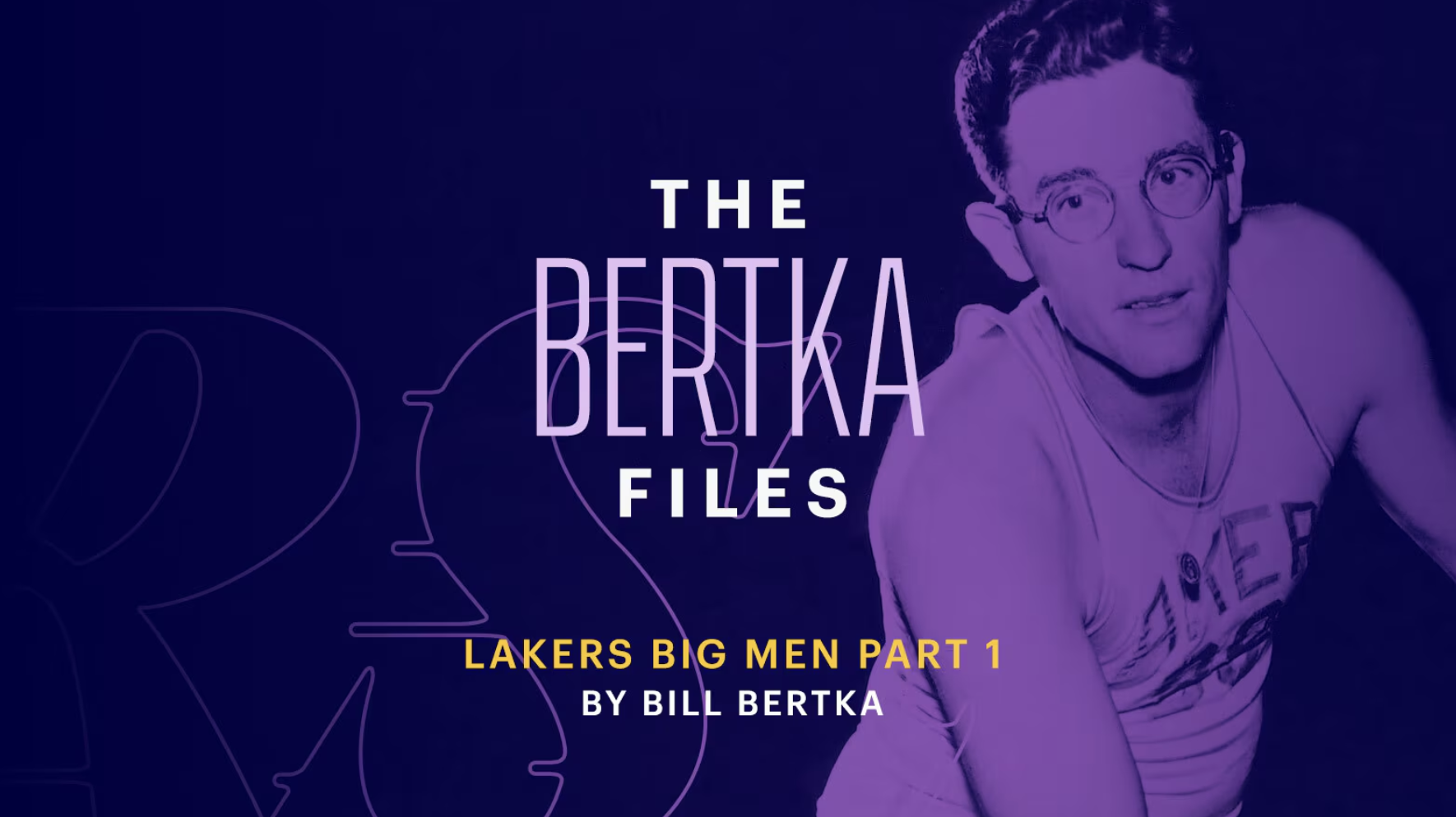 The Bertka Files, Volume 3 Part 1: Lakers Big Men