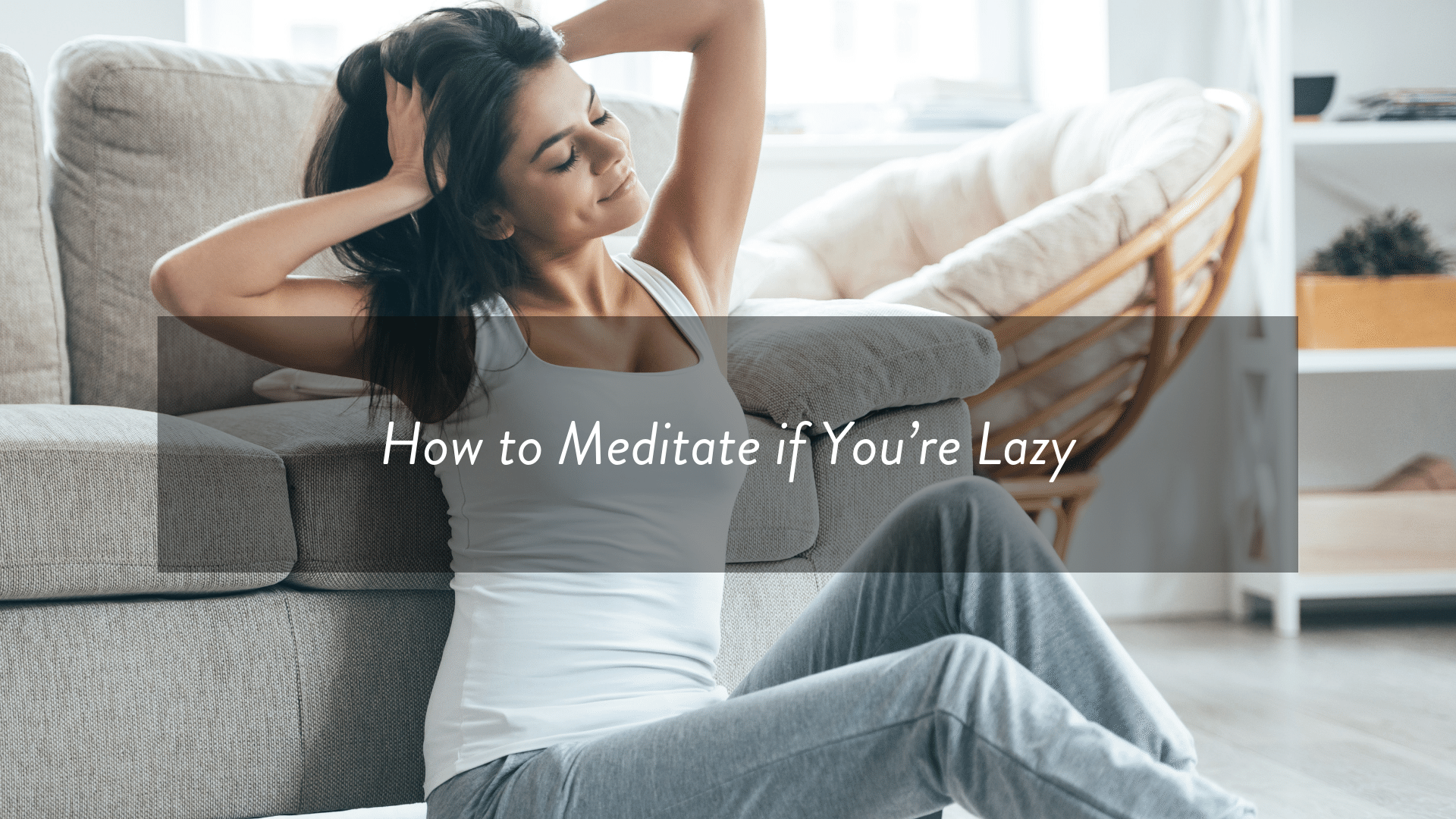 How to meditate if you’re lazy.png
