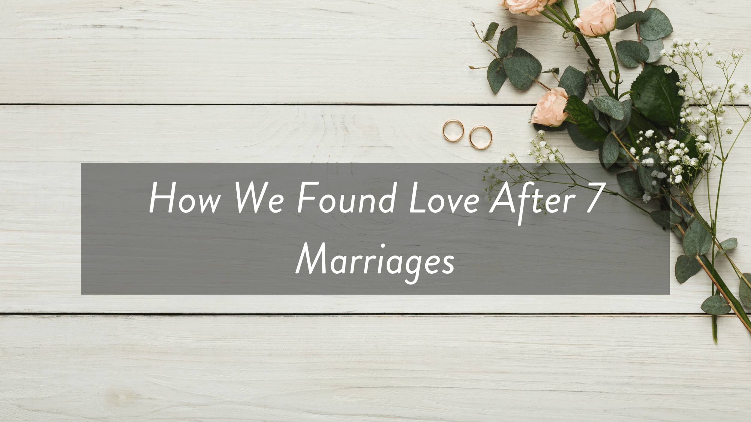 How We Found Love After 7 Marriages.png