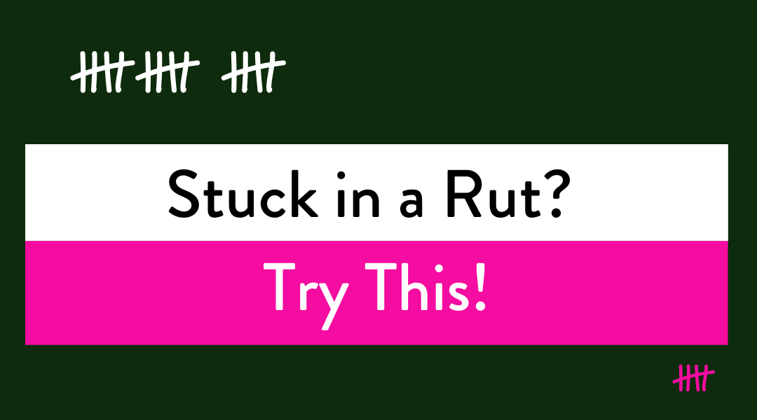 Stuck Ina Rut Stuck in a Rut? Try This! — Tami Green | Certified Life Coach | Radical ...
