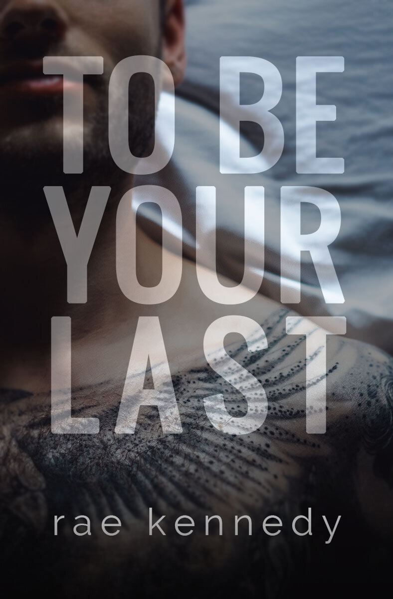 To Be Your Last — rae kennedy
