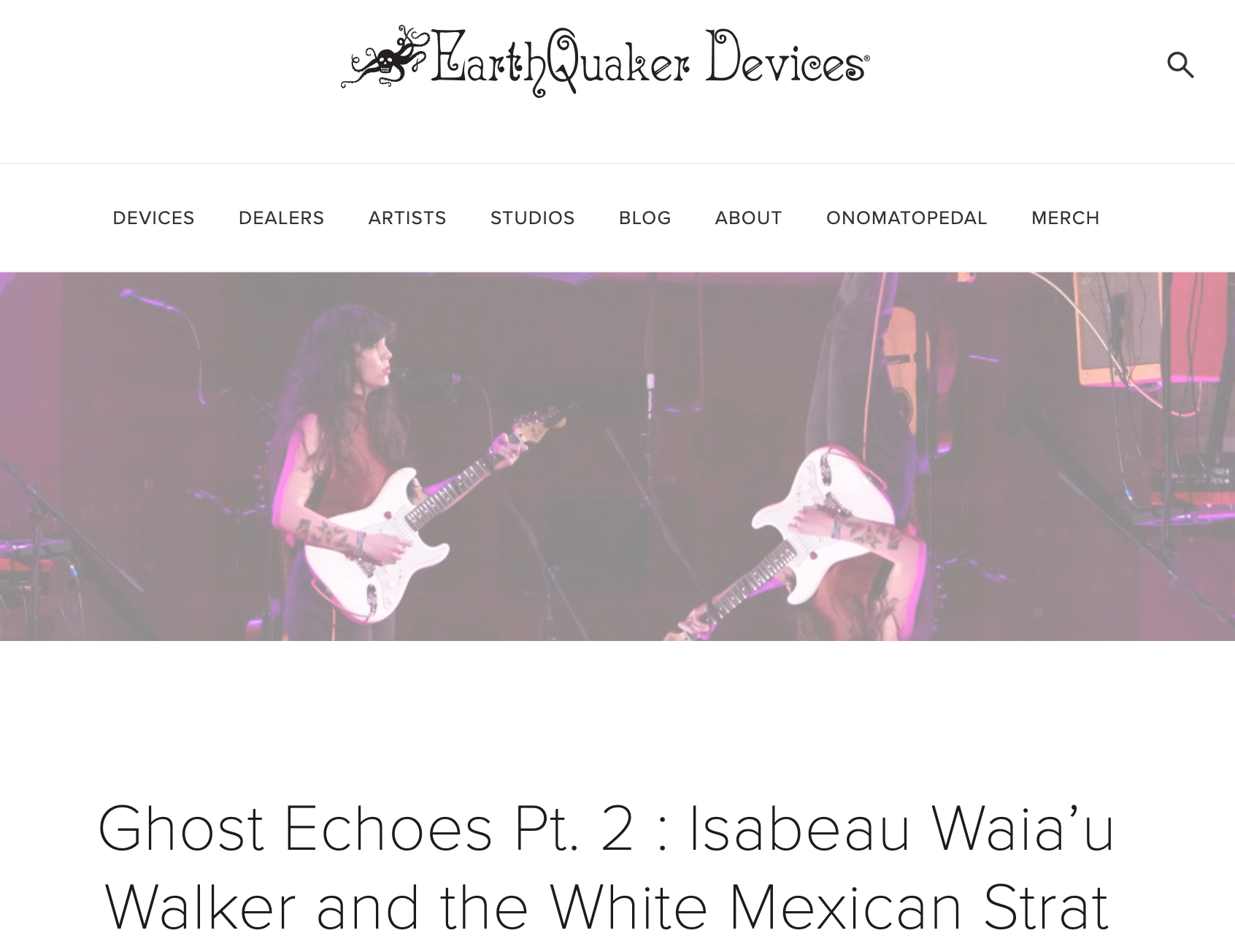 Earth Quaker Blog: Ghost Echoes Pt.2 | Isabeau Waiaʻu Walker &amp; The White Mexican Stratocaster