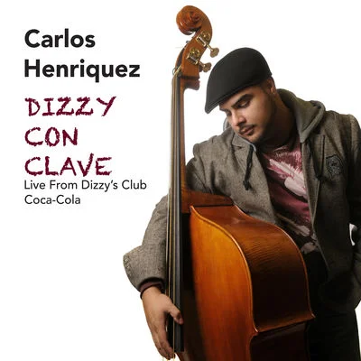 Dizzy Con Clave: Live from Dizzy's Club Coca Cola Carlos Henriquez