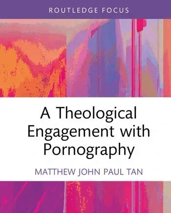 A Theological Engagement with Pornography