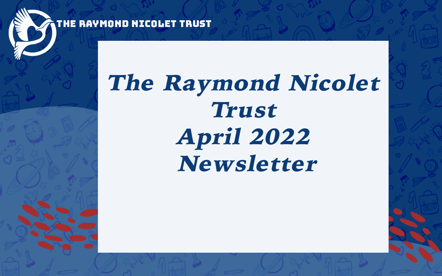 The Raymond Nicolet Trust April 2022 Newsletter is out!