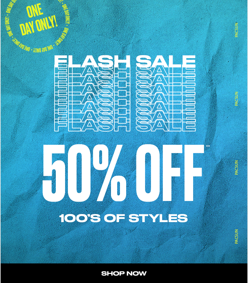 PACSUN FLASH SALE: 50% OFF HUNDREDS OF STYLES