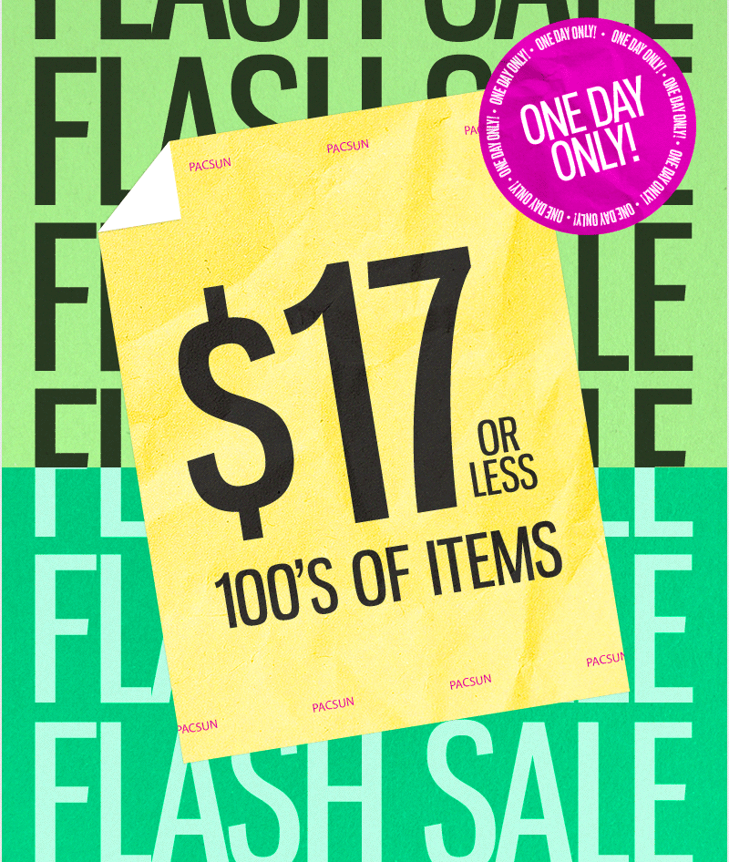 PACSUN FLASH SALE: HUNDREDS OF STYLES FOR $17 OR LESS