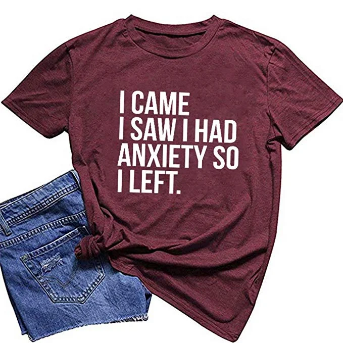 WOMEN’S "I CAME I SAW I HAD ANXIETY SO I LEFT" T-SHIRTS FOR $11.88