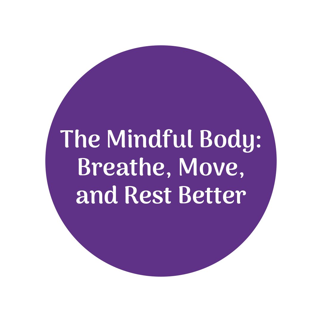 The Mindful Body: Breathe, Move, and Rest Better