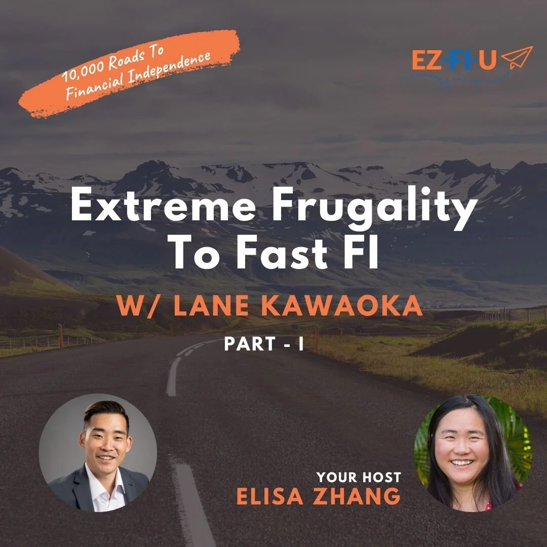 Extreme Frugality To Fast FI W/ Lane Kawaoka [Part 1] - Episode 7