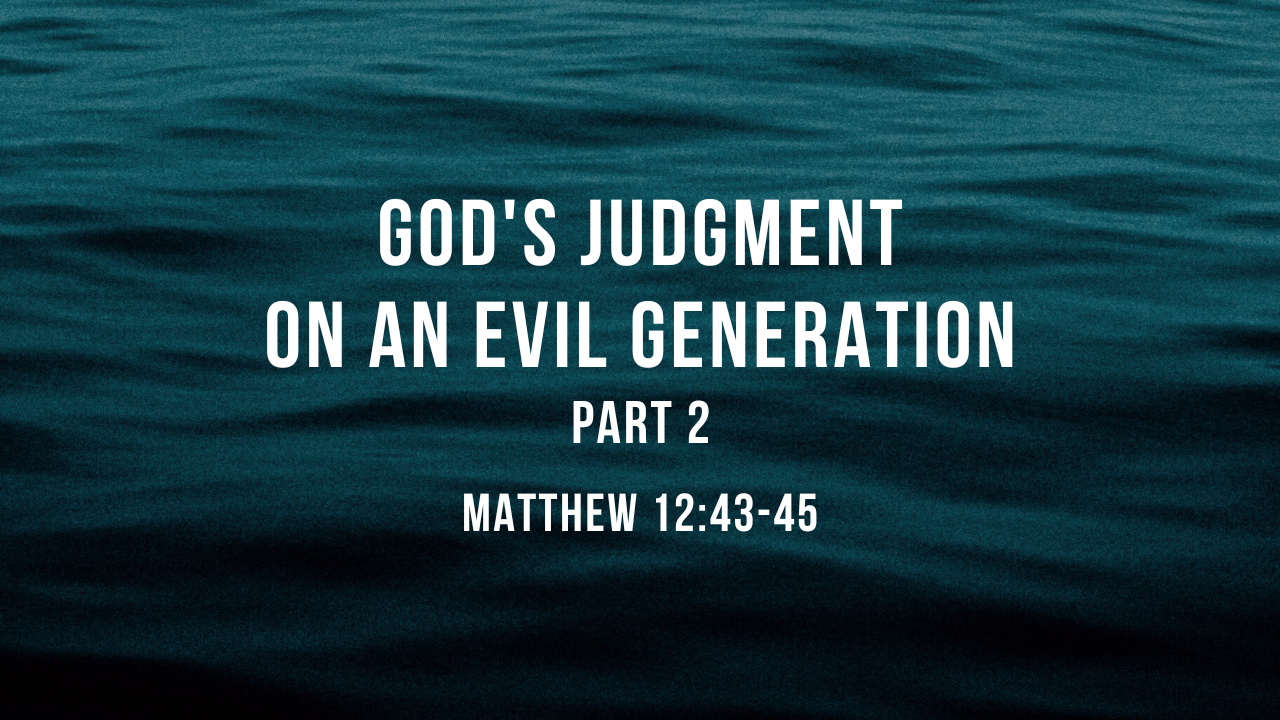 God's Judgment on an Evil Generation - Part 2