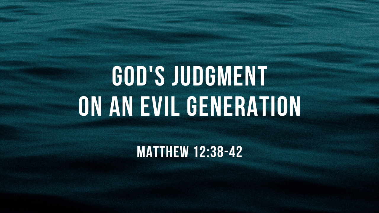 God's Judgment on an Evil Generation