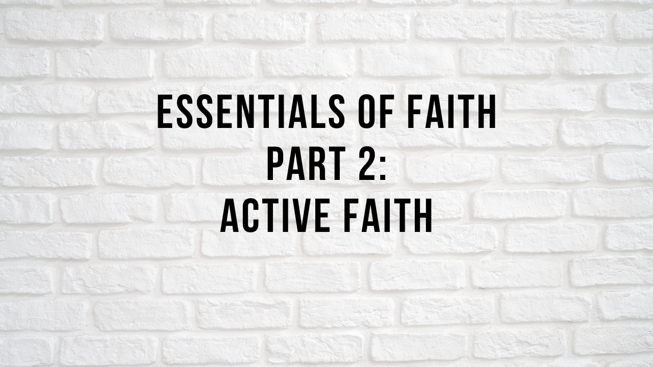Essentials of Faith Part 2: Active Faith