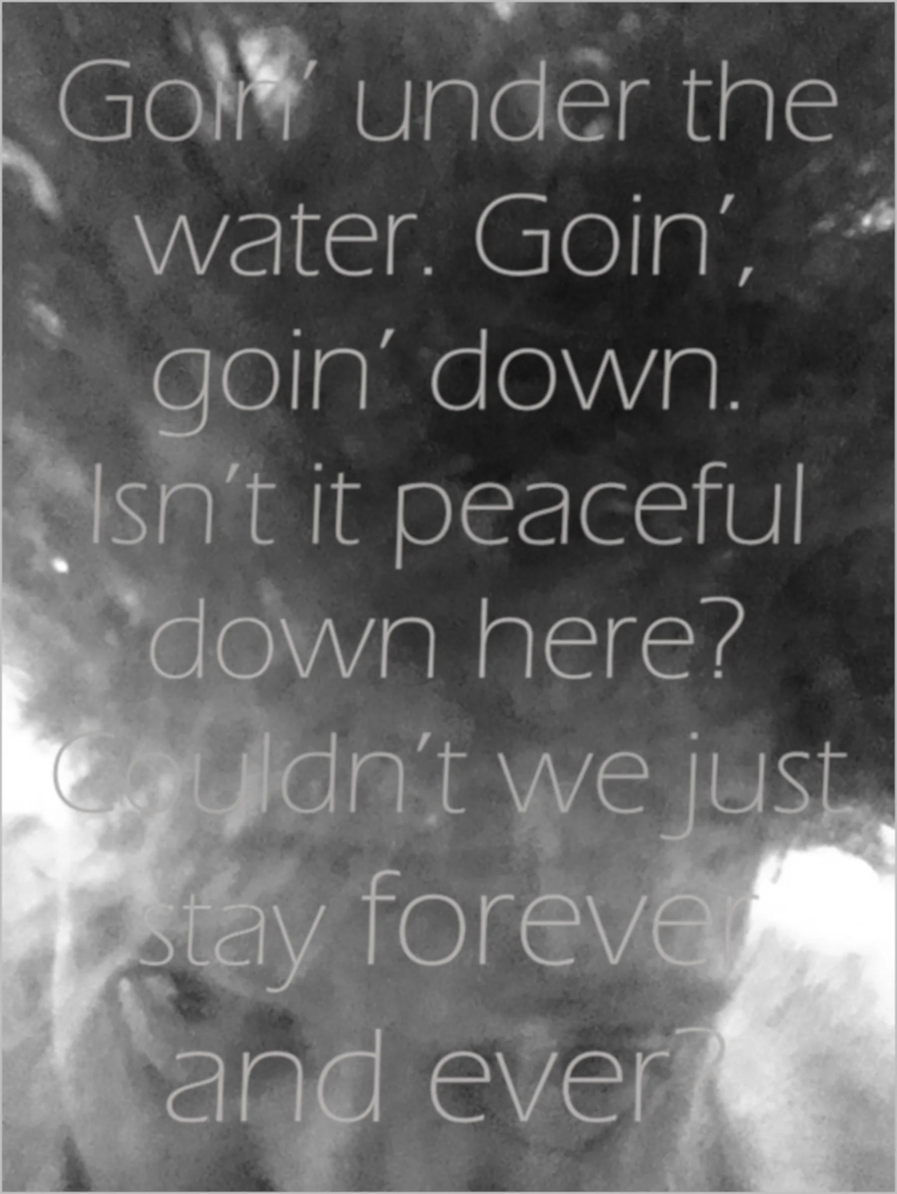 Goin' under the water ...