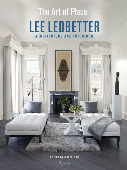 Lee Ledbetter: The Art of Place: Architecture and Interiors