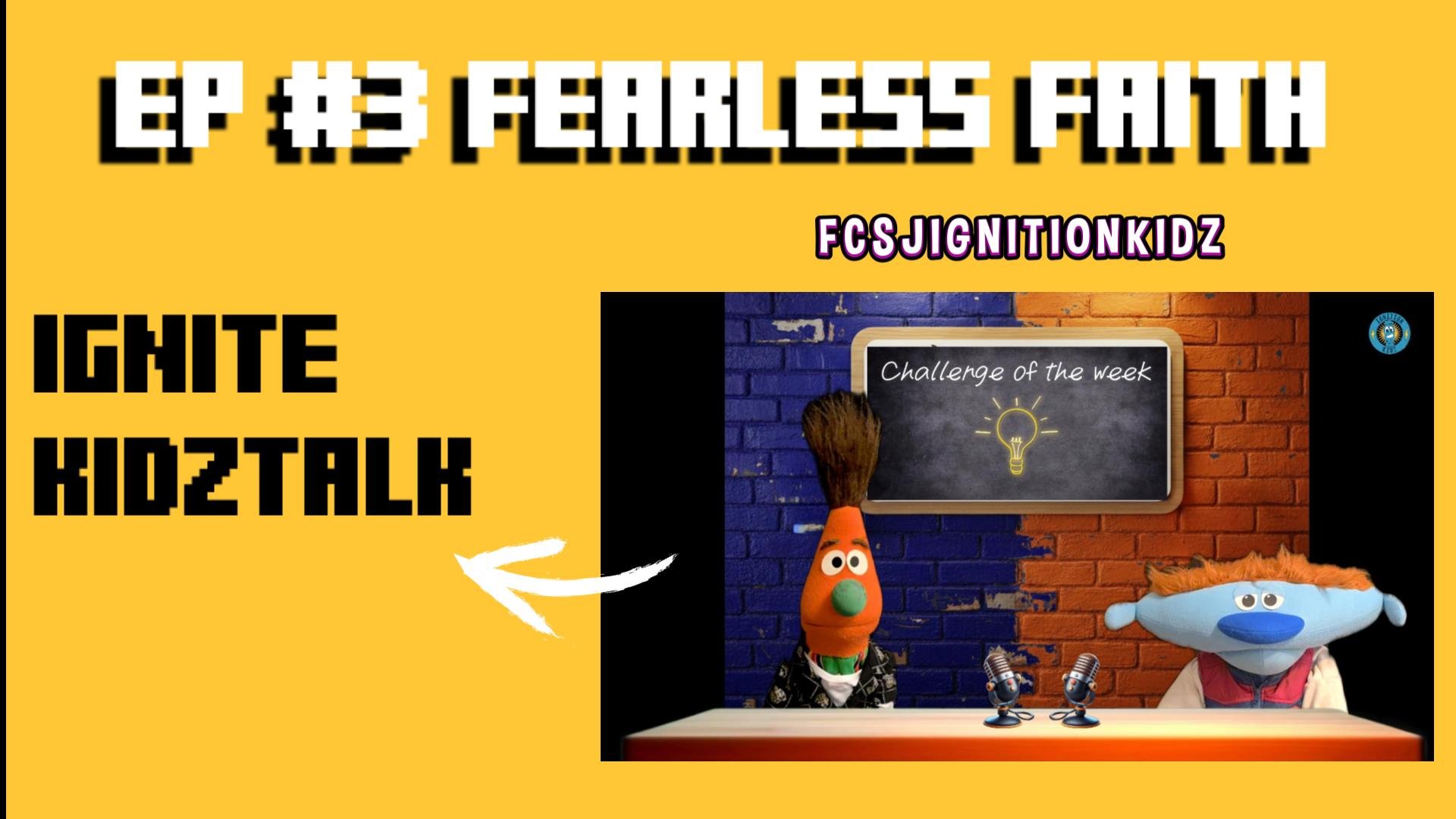 Ignite KidzTalk Ep #3                    Fearless Faith