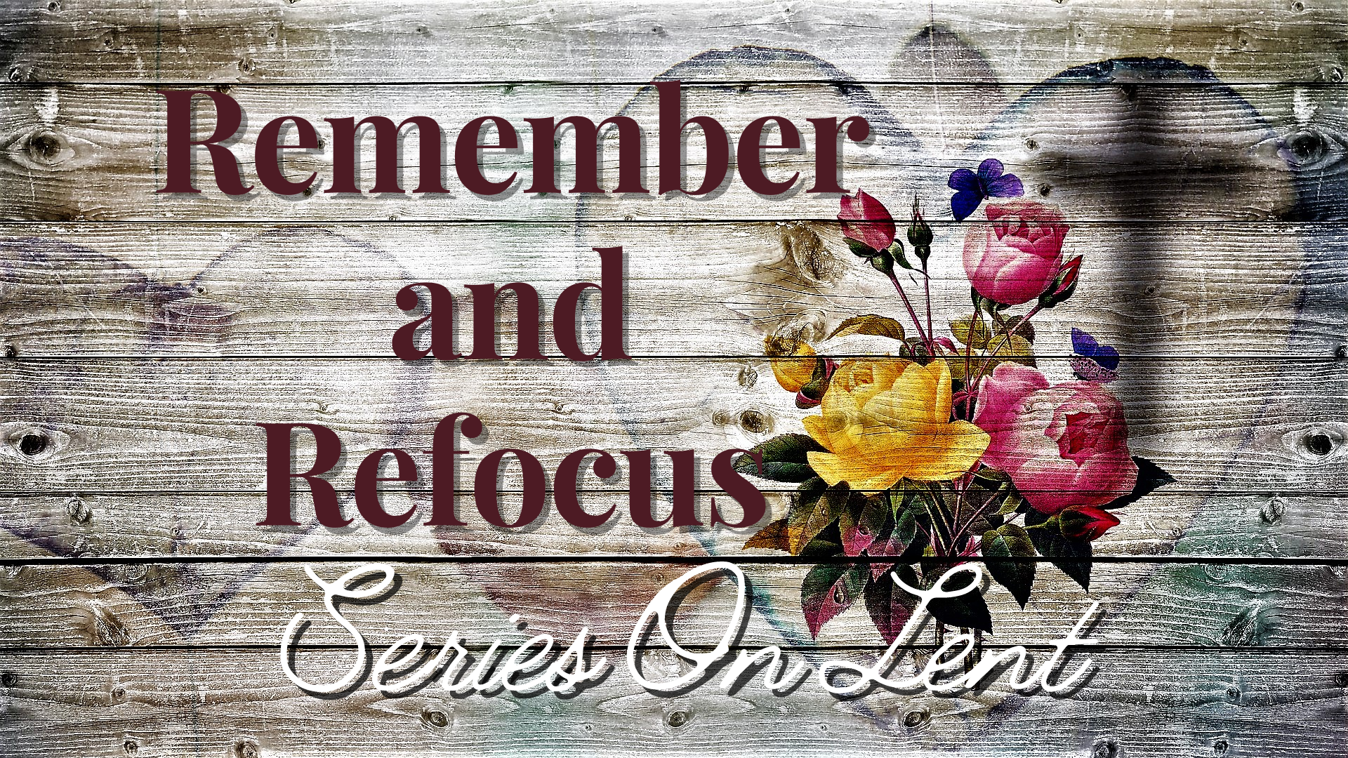 Remember and Refocus (Series on Lent #3)
