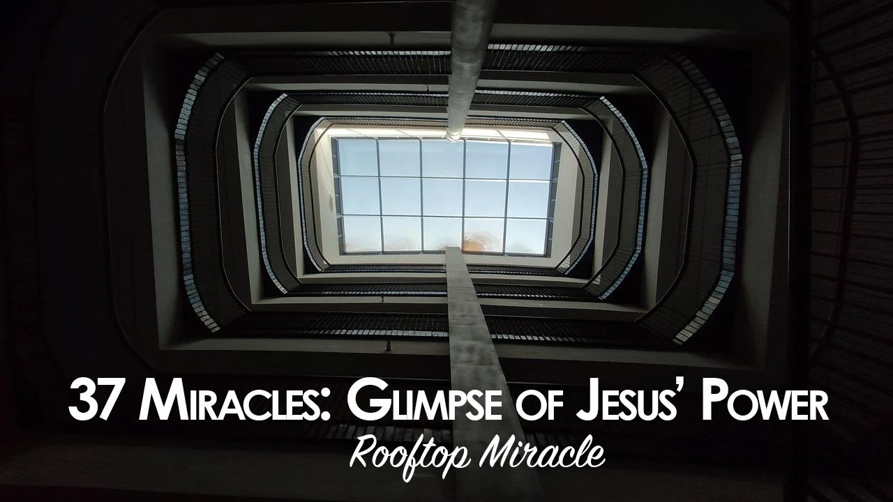 37 Miracles: Glimpse of Jesus' Power — Rooftop Miracle
