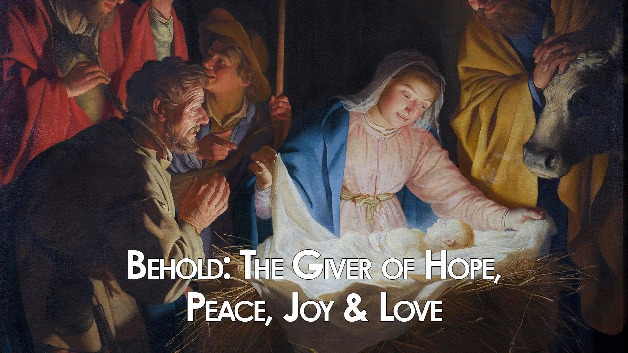 2022 Christmas Message: Behold! The Giver of Hope, Peace, Joy & Love