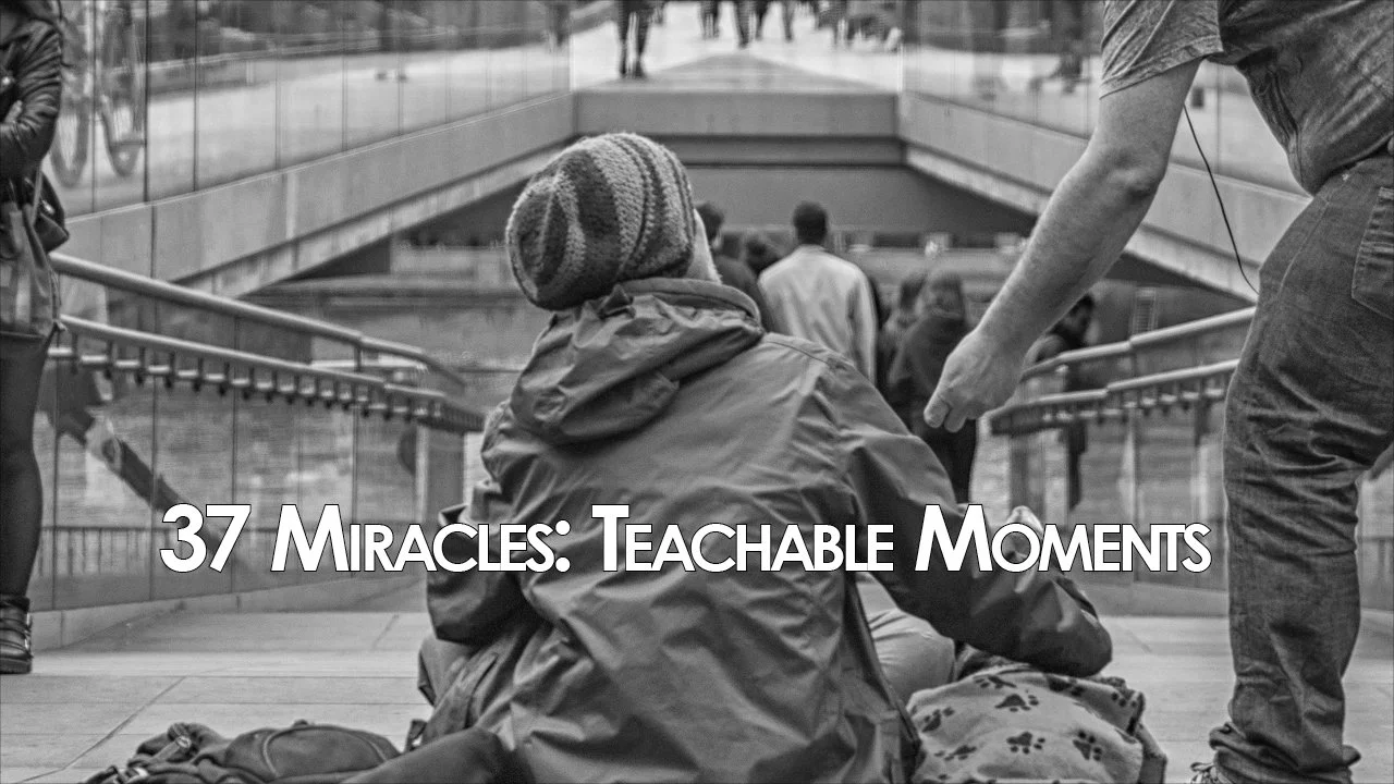 37 Miracles: "Teachable Moments" — Four Thousand Plus Fed