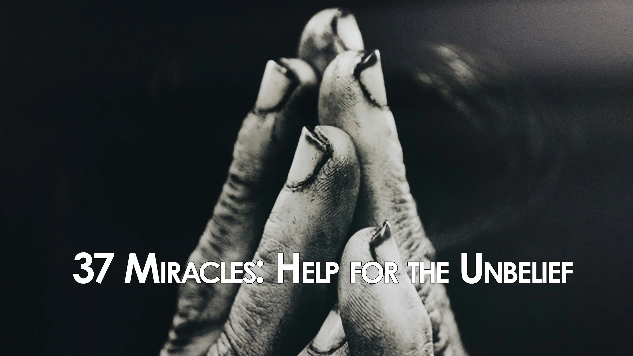 37 Miracles: Help for the Unbelief — Healing of Boy with an Unclean Spirit