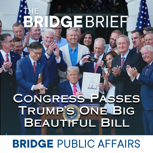 THE BRIDGE BRIEF: Congress Passes Trump's One Big Beautiful Bill ...