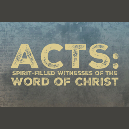 Acts: Spirit-Filled Witnesses of the Word of Christ