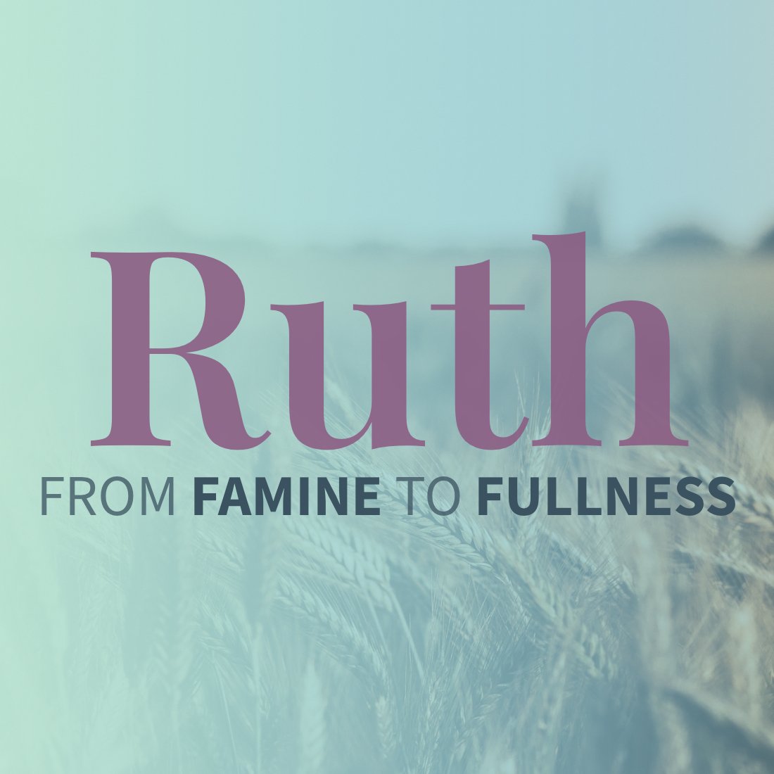 Ruth: From Famine to Fullness