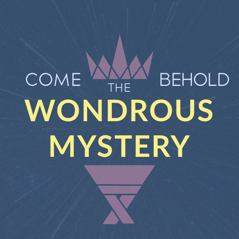 Advent 2022: Come Behold the Wondrous Mystery