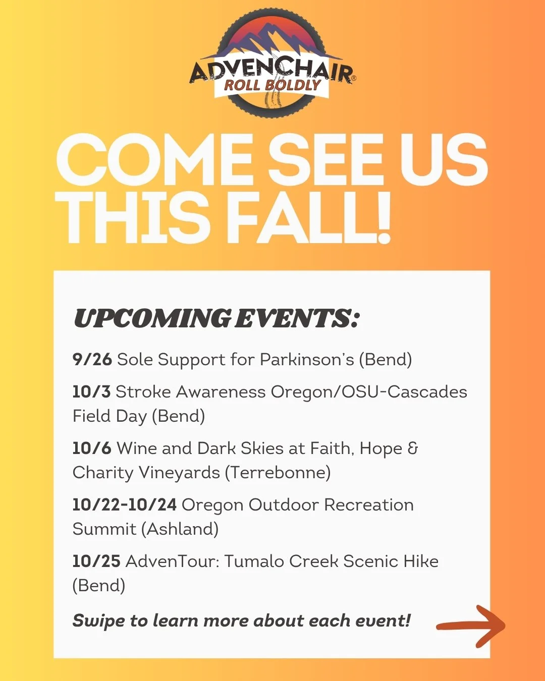 We have a bunch of events coming up this fall, starting tomorrow! Come check out one or more of these to get to see or experience the #AdvenChair for yourself. 

9/26 Sole Support for Parkinson's in Bend
10/3 Stroke Awareness Oregon Field Day at OSU-
