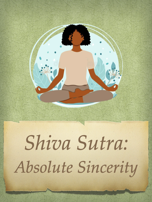 Absolute Sincerity: Shiva Sutra 3.14, Part One