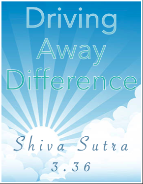 Driving Away Difference: Shiva Sutra 3.36 Part 1