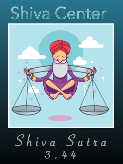 Shiva Center: Shiva Sutra 3.44