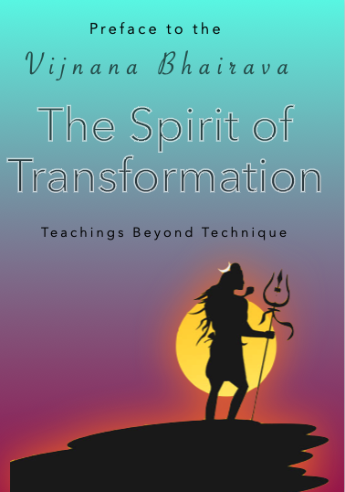 The Spirit of Transformation: Preface to the Vijnana Bhairava