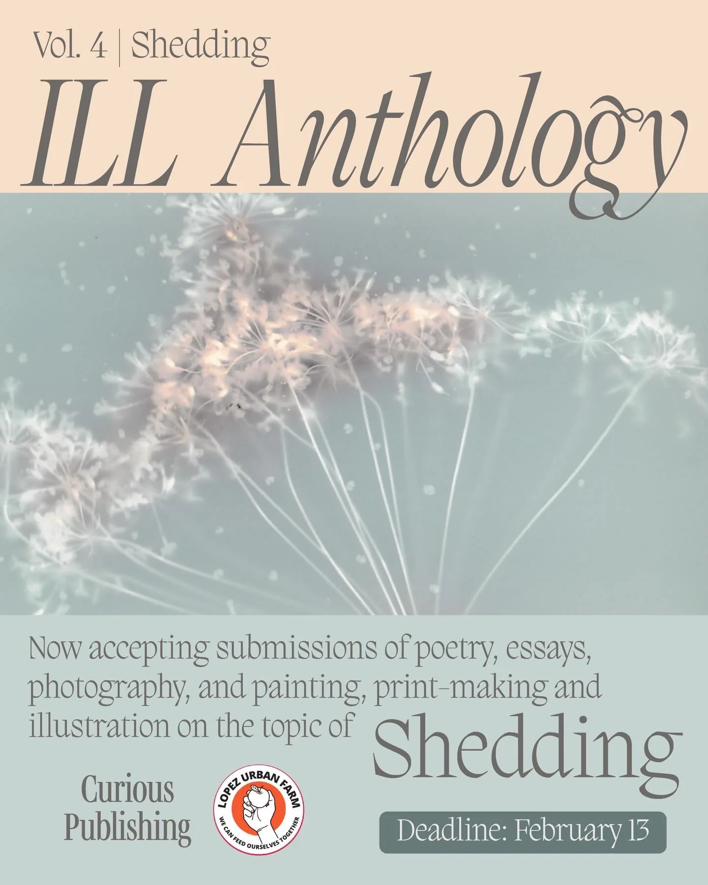 Attention artists and writers ✍🏼 Our art and poetry journal, ILL Anthology is seeking submissions for Vol.4 Shedding to release in March 2026.

Deadline:

The deadline to submit is February 13th at 11:59 PST

Who can apply?

Artists of all mediums a