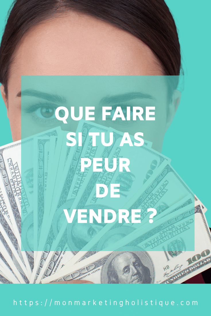 QUE FAIRE SI TU AS PEUR DE VENDRE ?